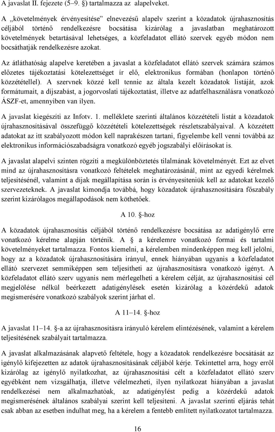 lehetséges, a közfeladatot ellátó szervek egyéb módon nem bocsáthatják rendelkezésre azokat.