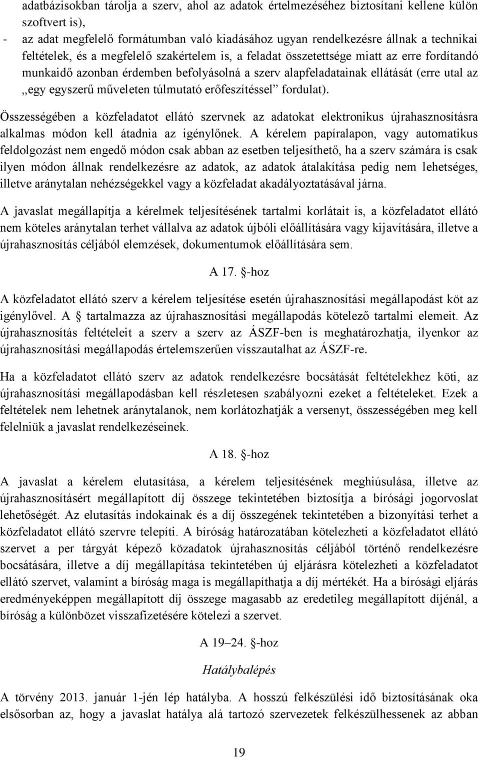 műveleten túlmutató erőfeszítéssel fordulat). Összességében a közfeladatot ellátó szervnek az adatokat elektronikus újrahasznosításra alkalmas módon kell átadnia az igénylőnek.