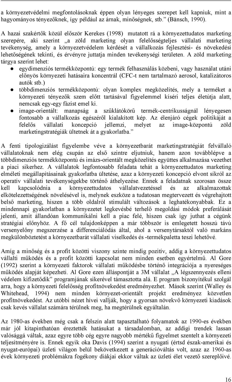 környezetvédelem kérdését a vállalkozás fejlesztési- és növekedési lehetőségének tekinti, és érvényre juttatja minden tevékenységi területen.