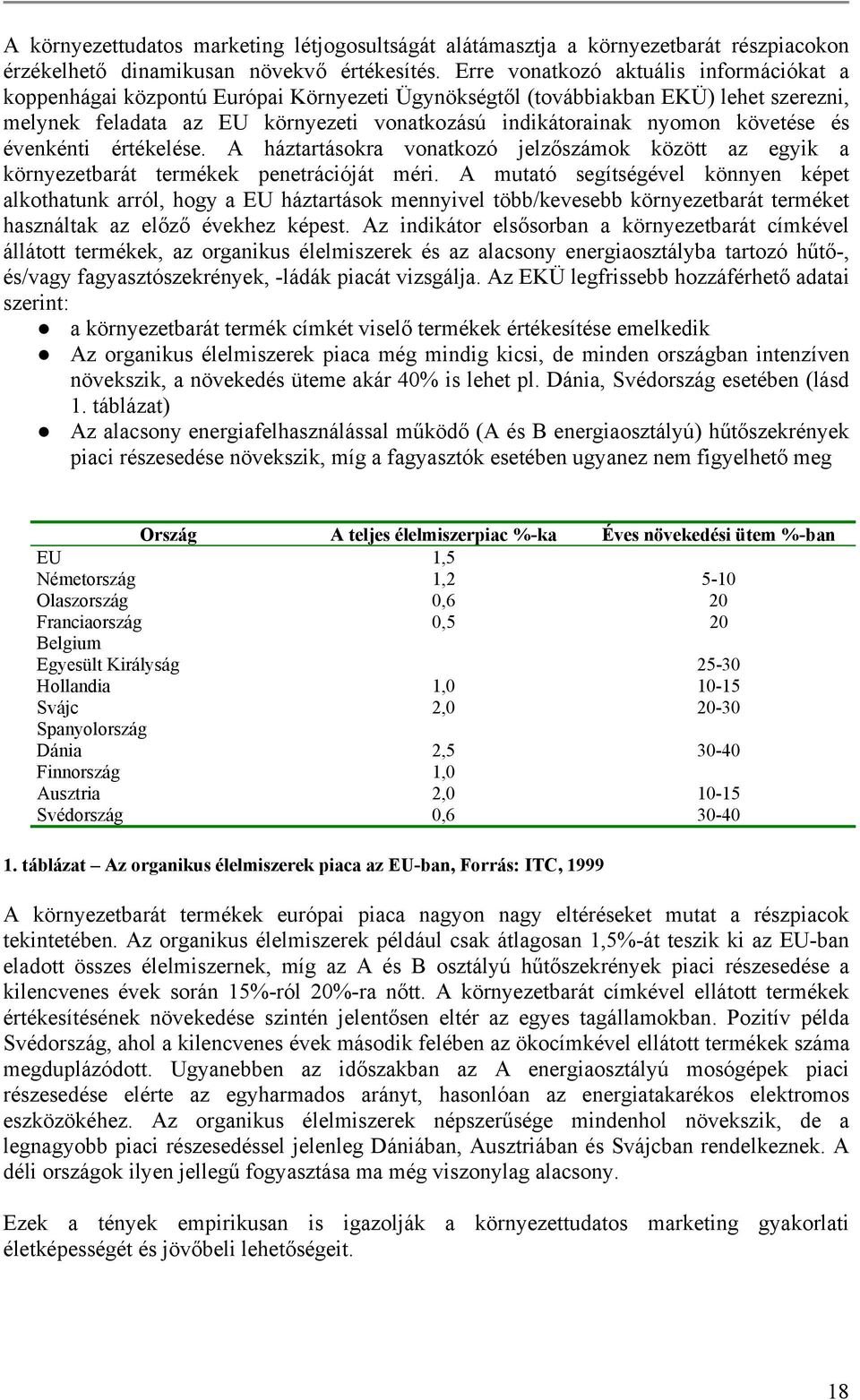 követése és évenkénti értékelése. A háztartásokra vonatkozó jelzőszámok között az egyik a környezetbarát termékek penetrációját méri.