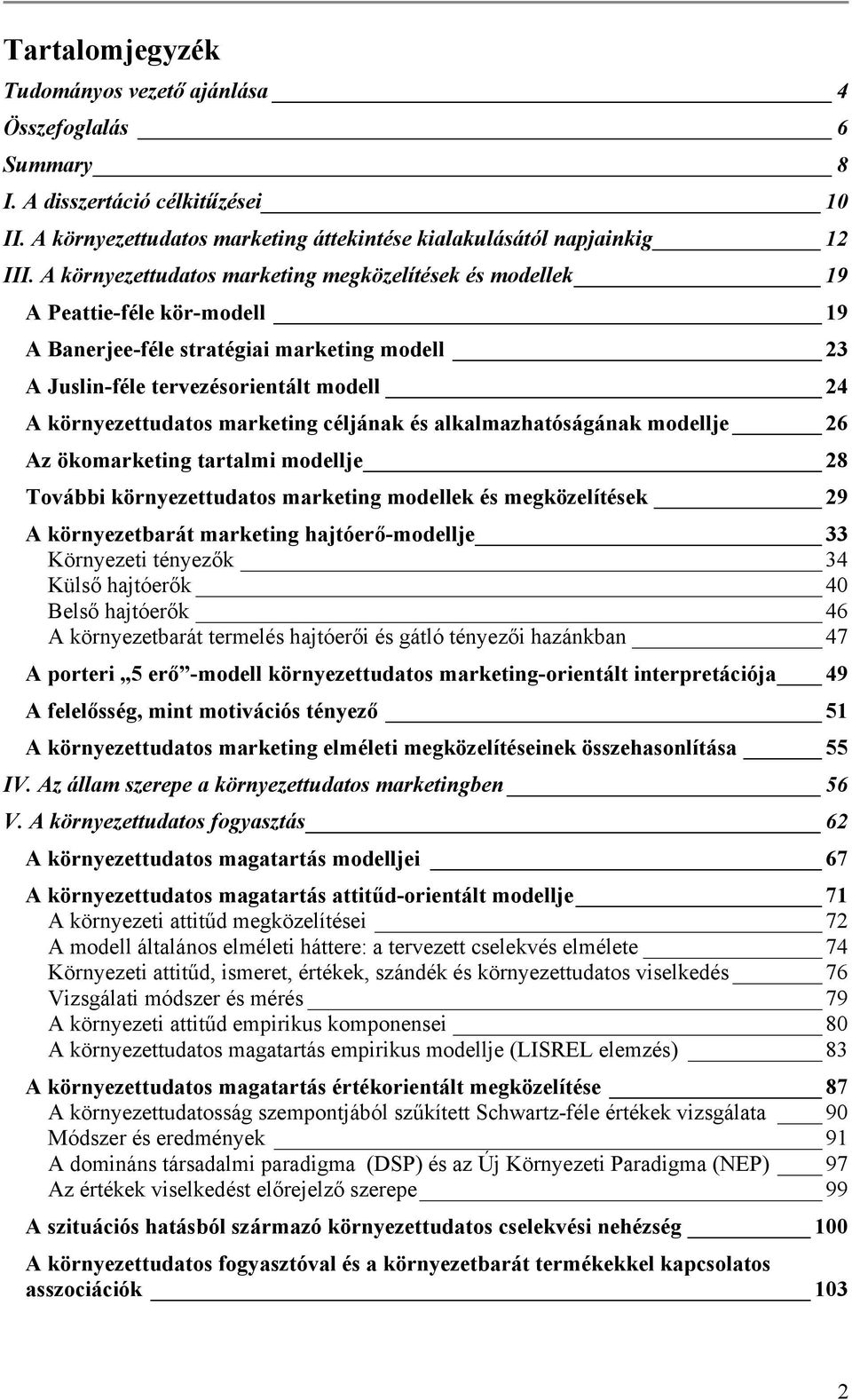 marketing céljának és alkalmazhatóságának modellje 26 Az ökomarketing tartalmi modellje 28 További környezettudatos marketing modellek és megközelítések 29 A környezetbarát marketing