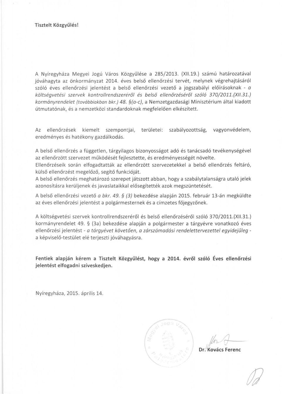 el/en őrzéséről szóló 370j2011.(X/I.31.) kormányrendelet (továbbiakban bkr.) 48. (a-c), a Nemzetgazdasági Minisztérium által kiadott útmutatónak, és a nemzetközi standardoknak megfelelően elkészített.