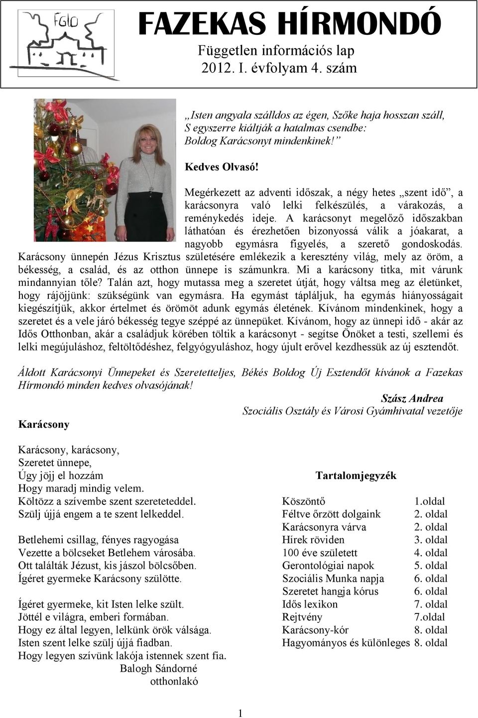 Megérkezett az adventi időszak, a négy hetes szent idő, a karácsonyra való lelki felkészülés, a várakozás, a reménykedés ideje.