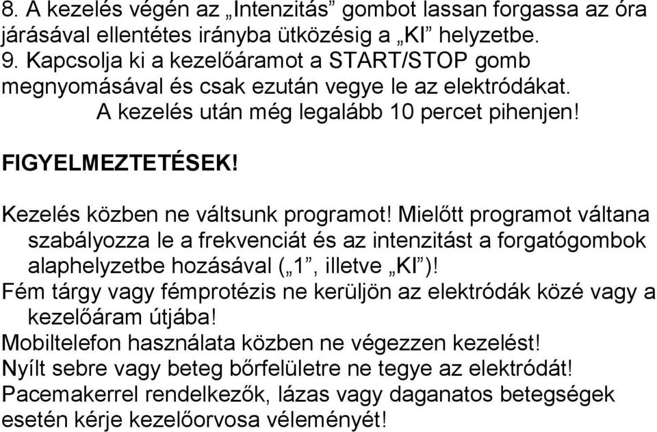 Kezelés közben ne váltsunk programot! Mielőtt programot váltana szabályozza le a frekvenciát és az intenzitást a forgatógombok alaphelyzetbe hozásával ( 1, illetve KI )!