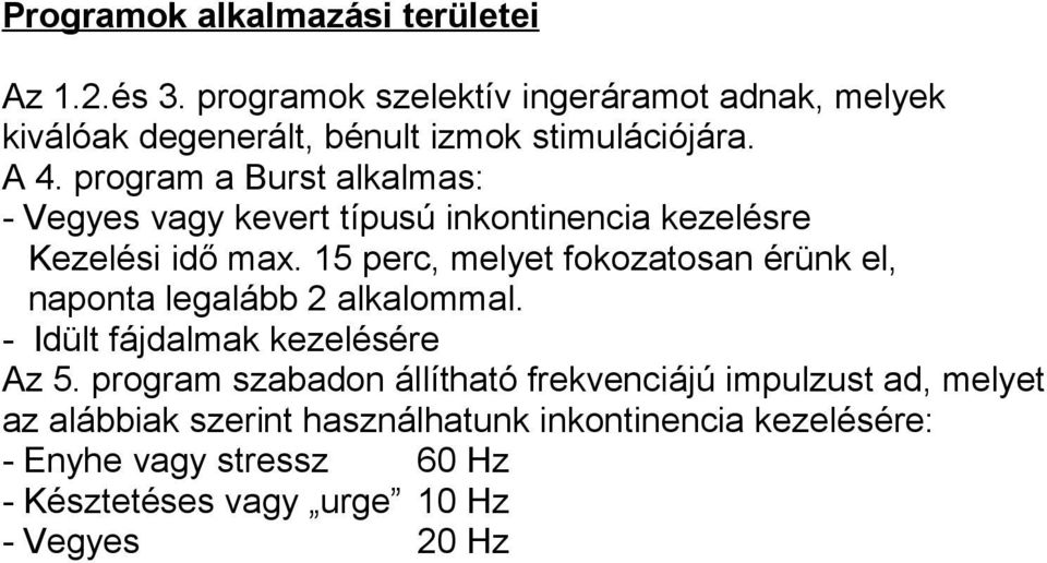 program a Burst alkalmas: - Vegyes vagy kevert típusú inkontinencia kezelésre Kezelési idő max.