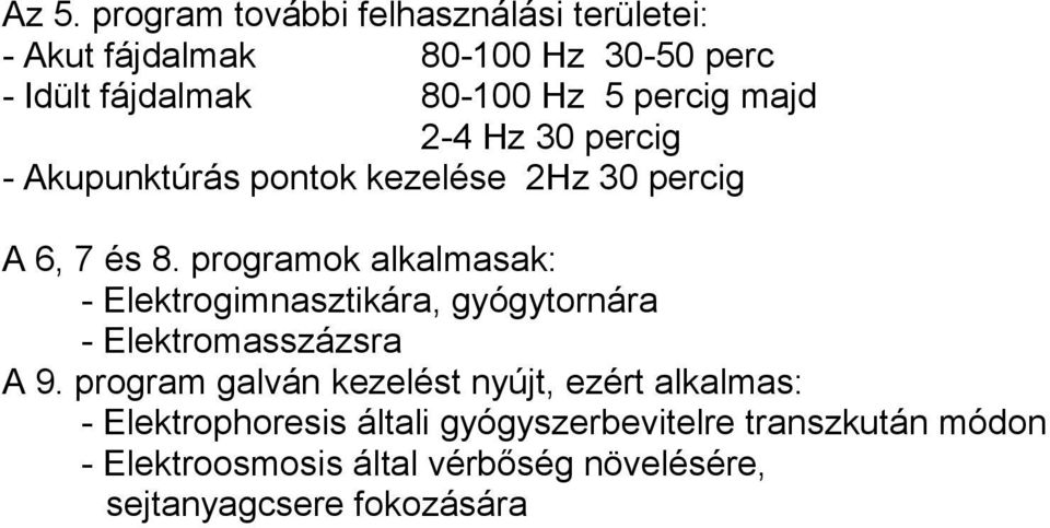 programok alkalmasak: - Elektrogimnasztikára, gyógytornára - Elektromasszázsra A 9.