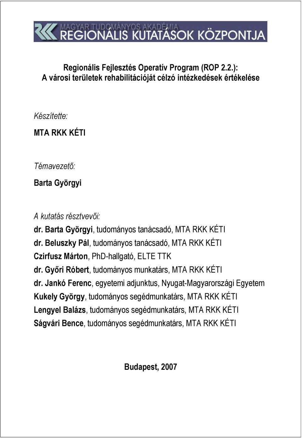 Barta Györgyi, tudományos tanácsadó, MTA RKK KÉTI dr. Beluszky Pál, tudományos tanácsadó, MTA RKK KÉTI Czirfusz Márton, PhD-hallgató, ELTE TTK dr.