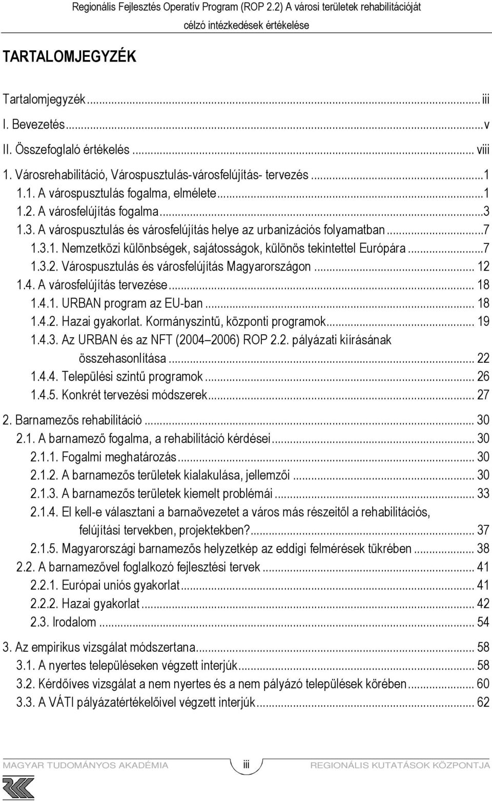 1.3. A várospusztulás és városfelújítás helye az urbanizációs folyamatban...7 1.3.1. Nemzetközi különbségek, sajátosságok, különös tekintettel Európára...7 1.3.2.