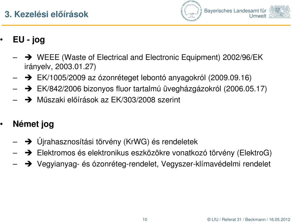 05.17) Műszaki előírások az EK/303/2008 szerint Német jog Újrahasznosítási törvény (KrWG) és rendeletek Elektromos és