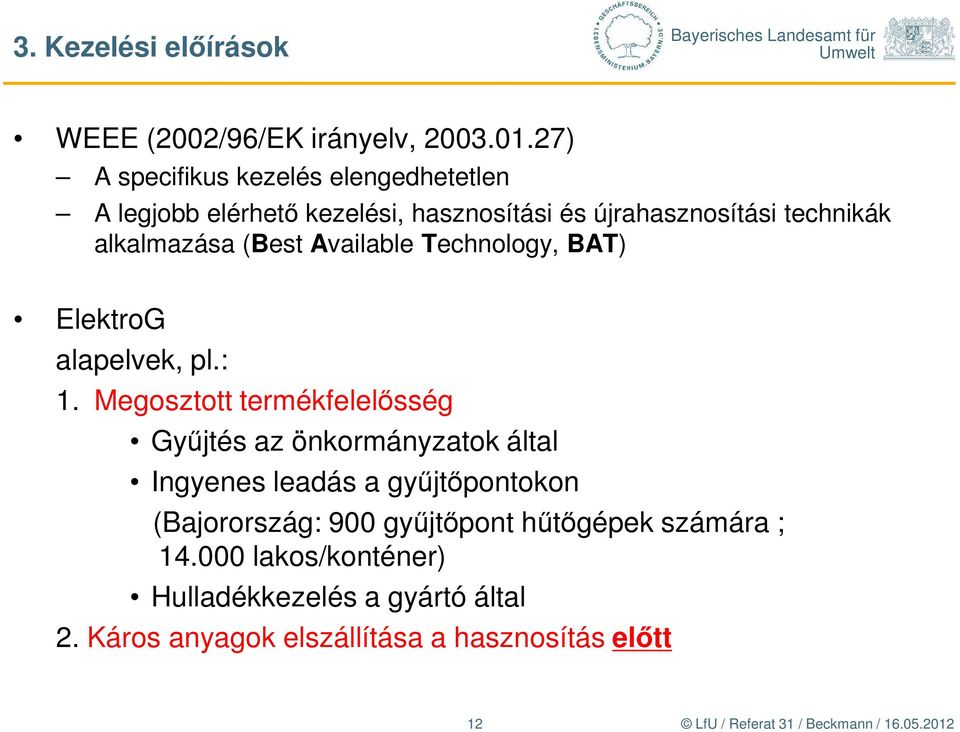 alkalmazása (Best Available Technology, BAT) ElektroG alapelvek, pl.: 1.