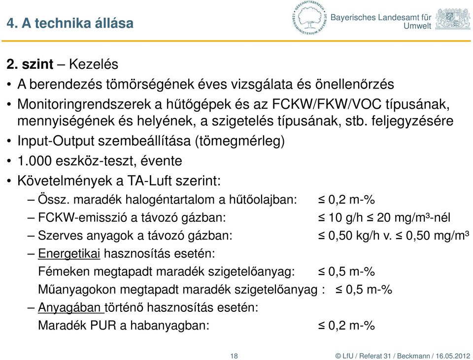 típusának, stb. feljegyzésére Input-Output szembeállítása (tömegmérleg) 1.000 eszköz-teszt, évente Követelmények a TA-Luft szerint: Össz.