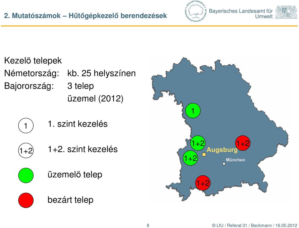 25 helyszínen Bajorország: 3 telep üzemel (2012) 1 1.