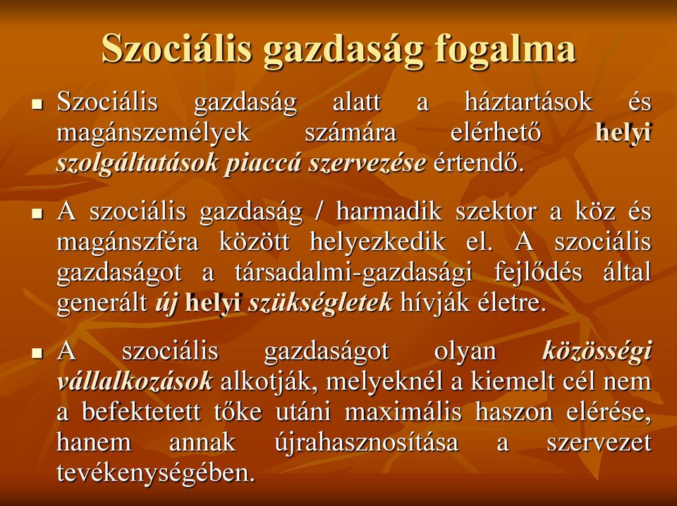 A szociális gazdaságot a társadalmi-gazdasági fejlődés által generált új helyi szükségletek hívják életre.