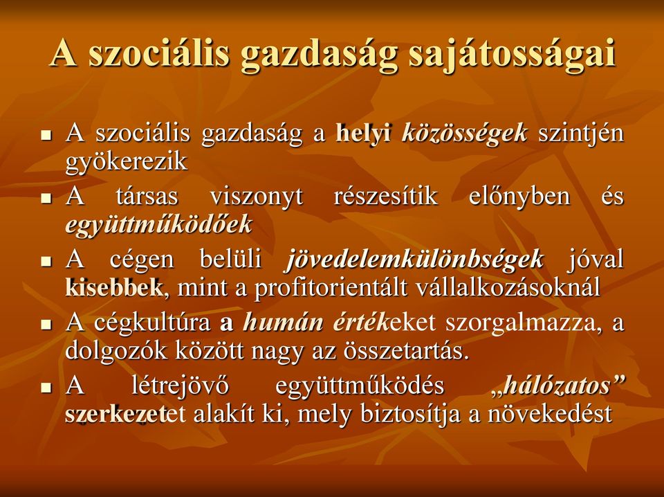 a profitorientált vállalkozásoknál A cégkultúra a humán értékeket szorgalmazza, a dolgozók között nagy