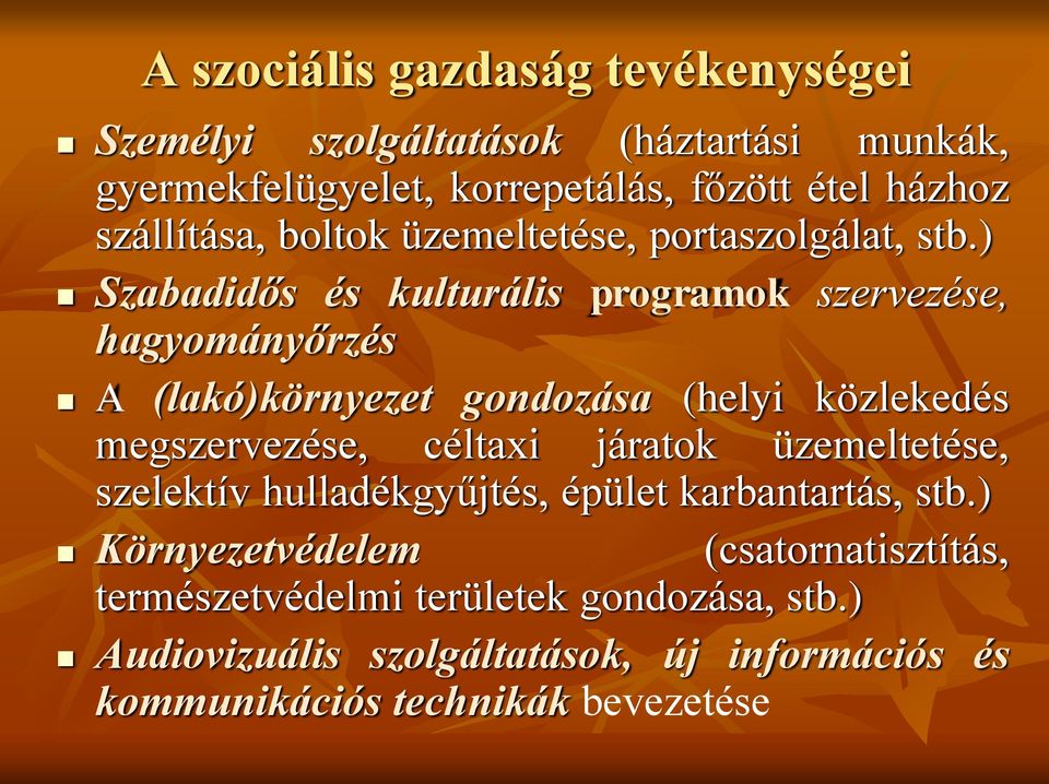 ) Szabadidős és kulturális programok szervezése, hagyományőrzés A (lakó)környezet gondozása (helyi közlekedés megszervezése, céltaxi