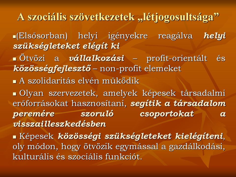 amelyek képesek társadalmi erőforrásokat hasznosítani, segítik a társadalom peremére szoruló csoportokat a