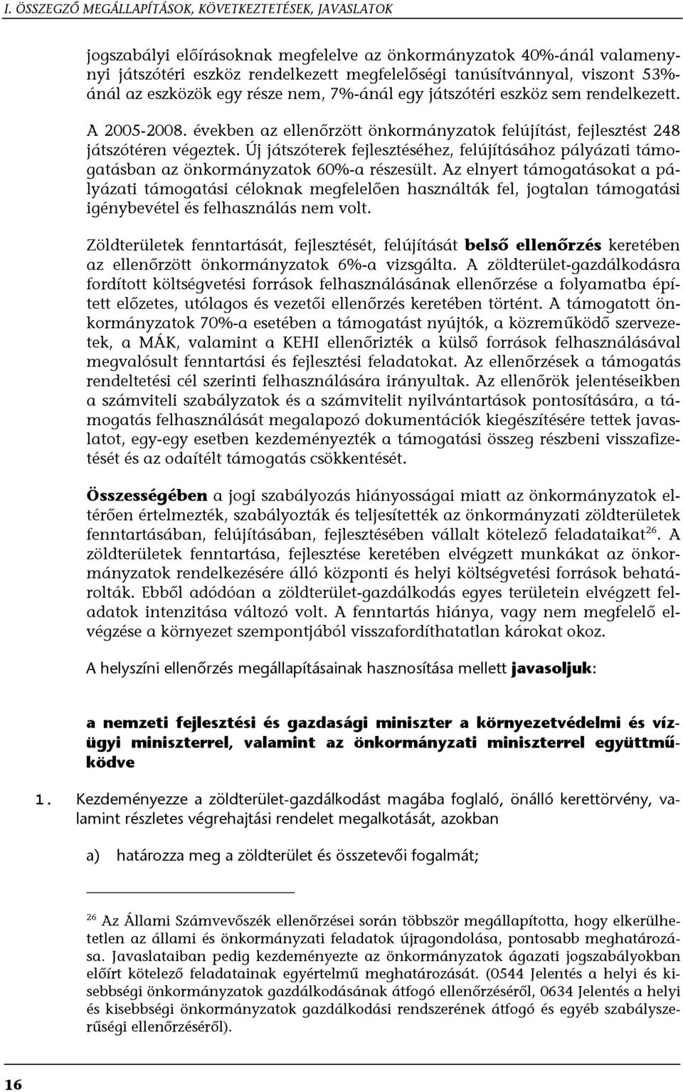 Új játszóterek fejlesztéséhez, felújításához pályázati támogatásban az önkormányzatok 60%-a részesült.