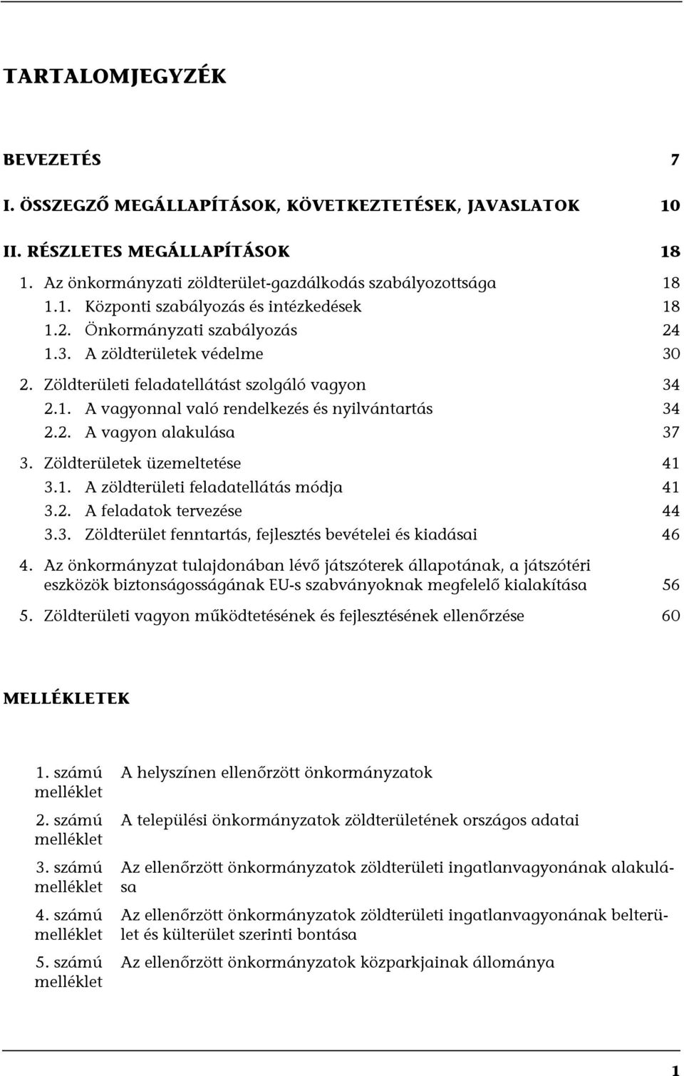 Zöldterületek üzemeltetése 41 3.1. A zöldterületi feladatellátás módja 41 3.2. A feladatok tervezése 44 3.3. Zöldterület fenntartás, fejlesztés bevételei és kiadásai 46 4.