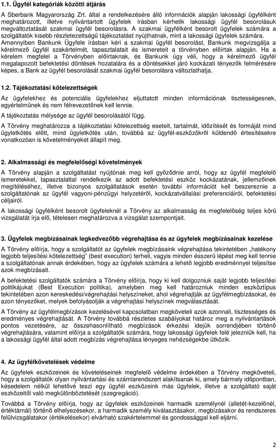 besorolásra. A szakmai ügyfélként besorolt ügyfelek számára a szolgáltatók kisebb részletezettségű tájékoztatást nyújthatnak, mint a lakossági ügyfelek számára.