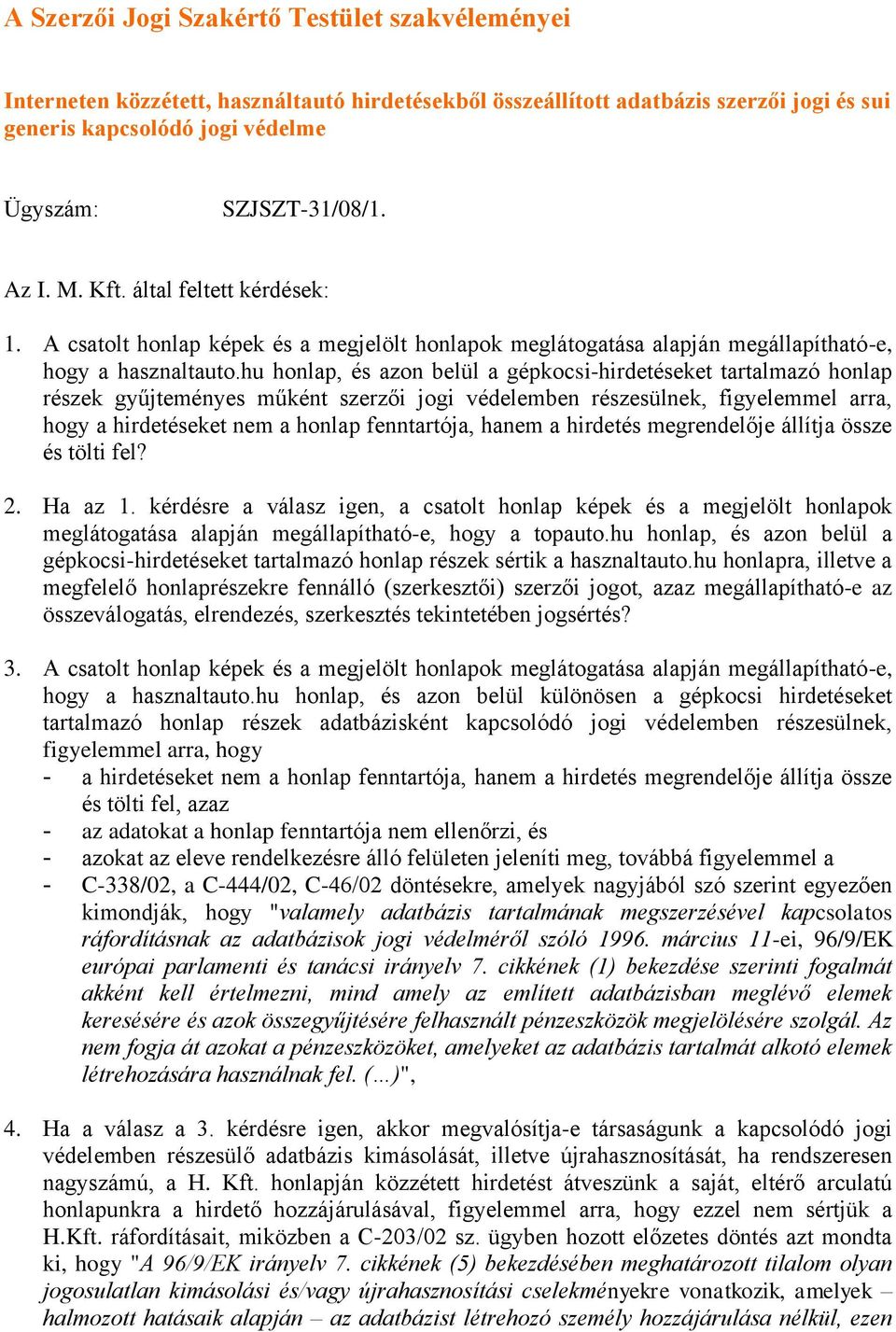 hu honlap, és azon belül a gépkocsi-hirdetéseket tartalmazó honlap részek gyűjteményes műként szerzői jogi védelemben részesülnek, figyelemmel arra, hogy a hirdetéseket nem a honlap fenntartója,