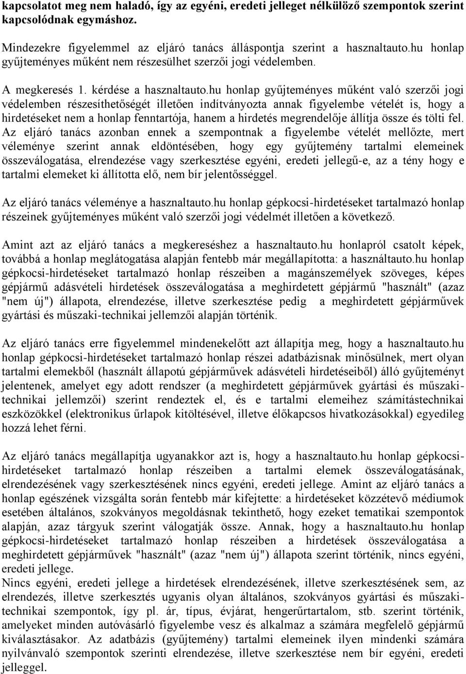 hu honlap gyűjteményes műként való szerzői jogi védelemben részesíthetőségét illetően indítványozta annak figyelembe vételét is, hogy a hirdetéseket nem a honlap fenntartója, hanem a hirdetés