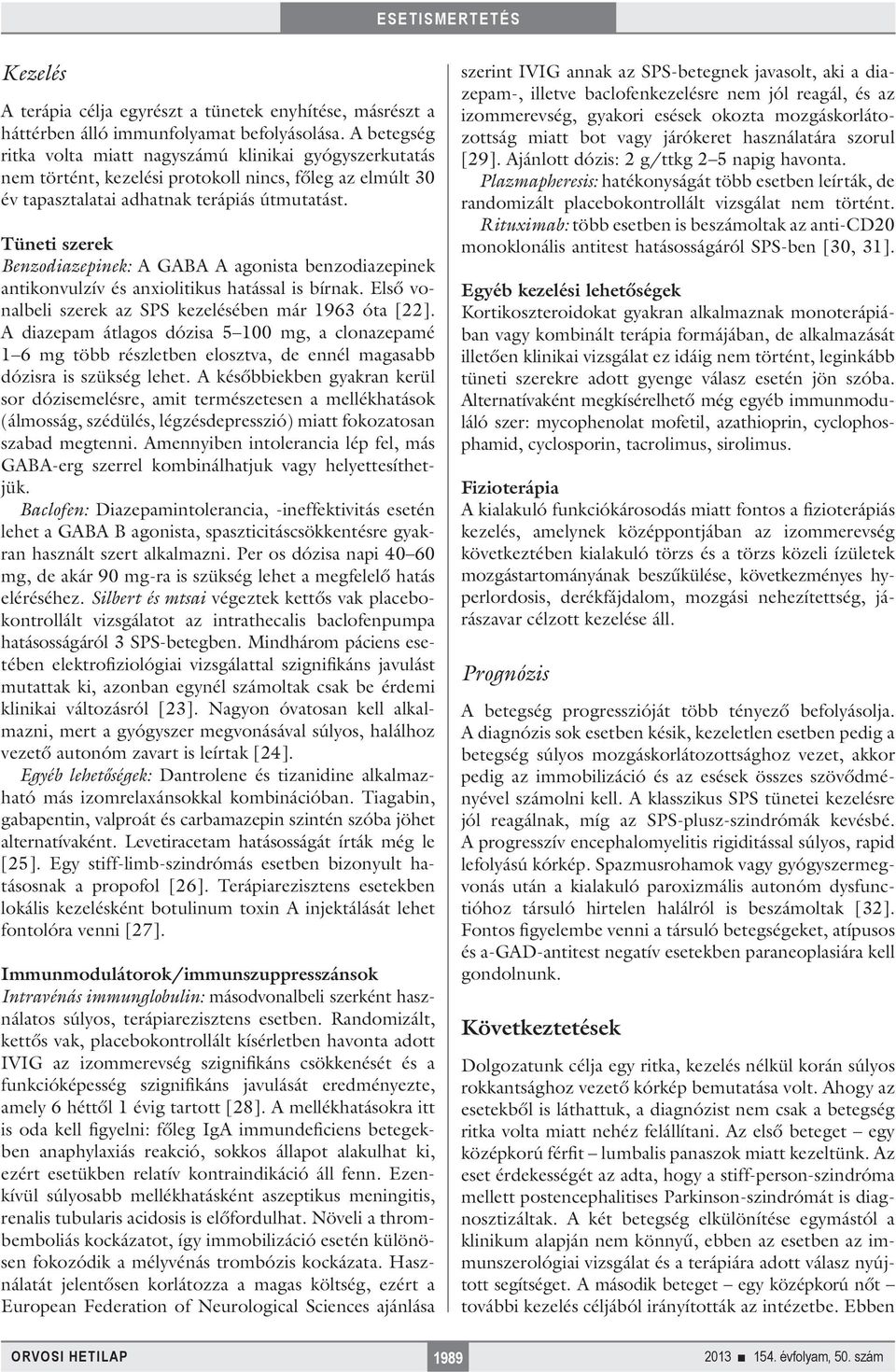 Tüneti szerek Benzodiazepinek: A GABA A agonista benzodiazepinek antikonvulzív és anxiolitikus hatással is bírnak. Első vonalbeli szerek az SPS kezelésében már 1963 óta [22].