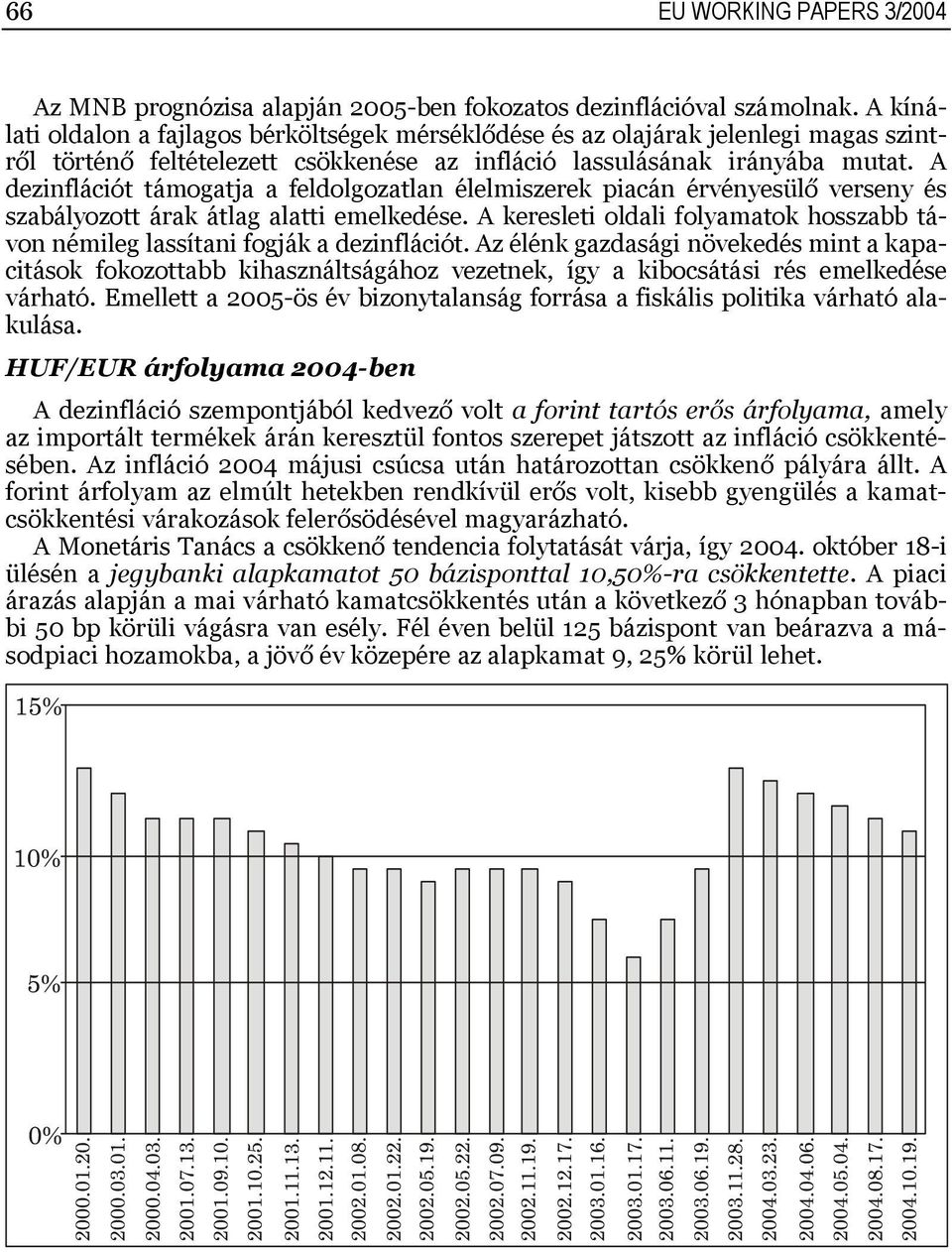 A dezinflációt támogatja a feldolgozatlan élelmiszerek piacán érvényesülő verseny és szabályozott árak átlag alatti emelkedése.