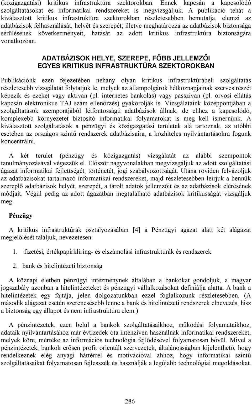 biztonsága sérülésének következményeit, hatását az adott kritikus infrastruktúra biztonságára vonatkozóan.