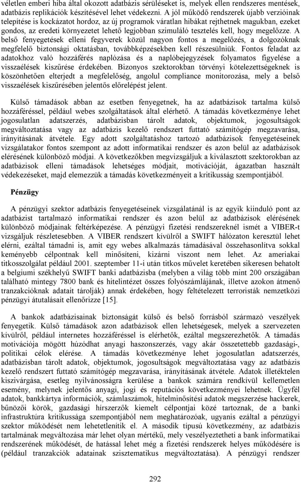 tesztelés kell, hogy megelőzze. A belső fenyegetések elleni fegyverek közül nagyon fontos a megelőzés, a dolgozóknak megfelelő biztonsági oktatásban, továbbképzésekben kell részesülniük.