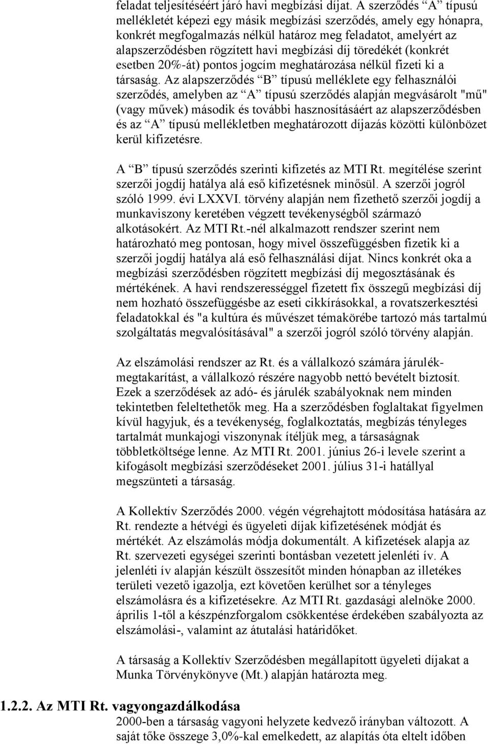 töredékét (konkrét esetben 20%-át) pontos jogcím meghatározása nélkül fizeti ki a társaság.