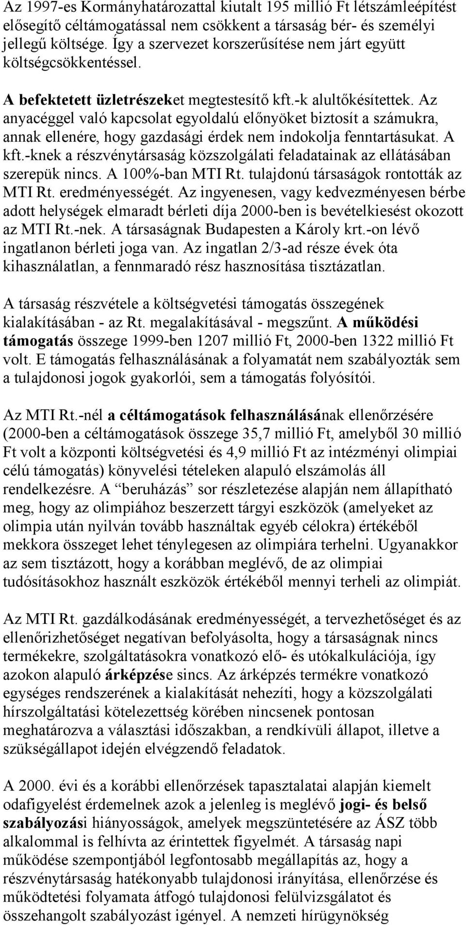 Az anyacéggel való kapcsolat egyoldalú előnyöket biztosít a számukra, annak ellenére, hogy gazdasági érdek nem indokolja fenntartásukat. A kft.