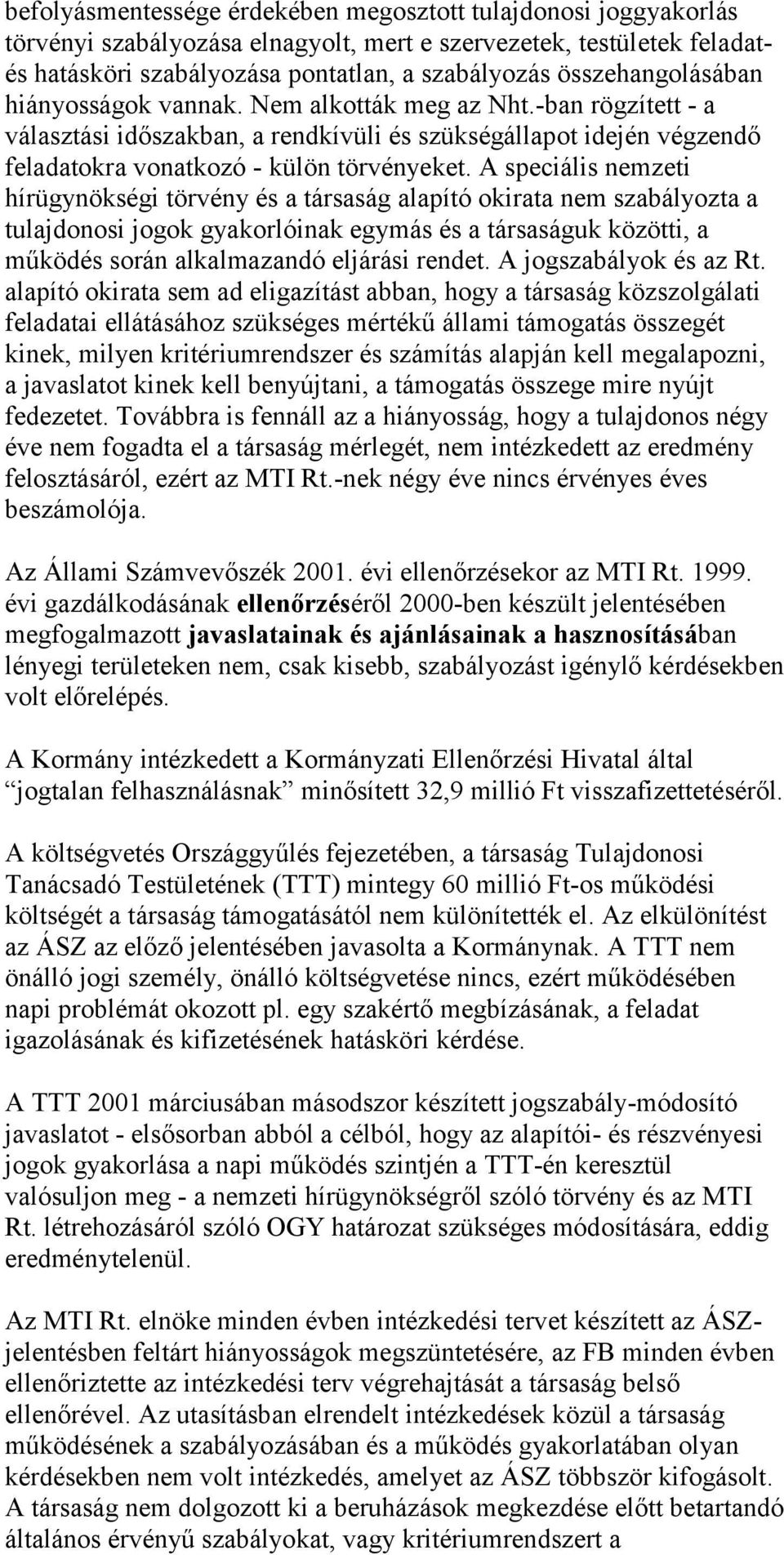 A speciális nemzeti hírügynökségi törvény és a társaság alapító okirata nem szabályozta a tulajdonosi jogok gyakorlóinak egymás és a társaságuk közötti, a működés során alkalmazandó eljárási rendet.