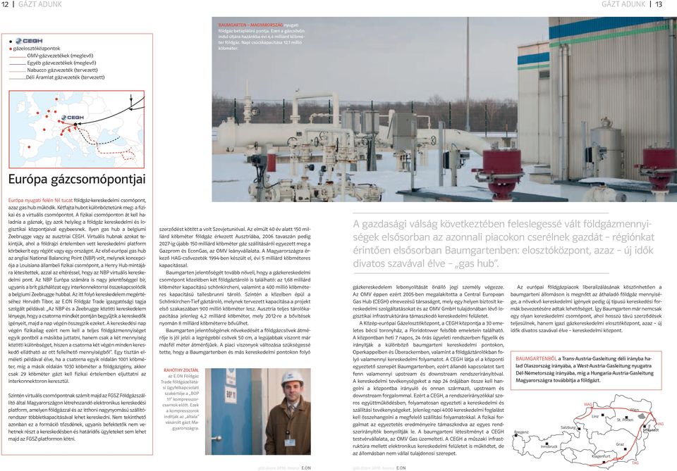 Európa gázcsomópontjai Európa nyugati felén fél tucat földgáz-kereskedelmi csomópont, azaz gas hub működik. Kétfajta hubot különböztetünk meg: a fizikai és a virtuális csomópontot.