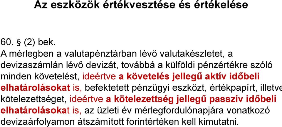 minden követelést, ideértve a követelés jellegű aktív időbeli elhatárolásokat is, befektetett pénzügyi eszközt,