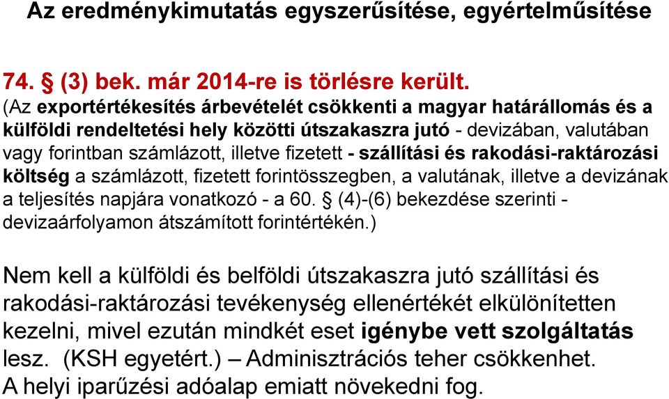 szállítási és rakodási-raktározási költség a számlázott, fizetett forintösszegben, a valutának, illetve a devizának a teljesítés napjára vonatkozó - a 60.