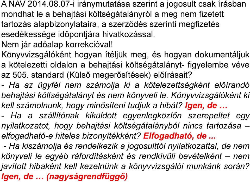 hivatkozással. Nem jár adóalap korrekcióval! Könyvvizsgálóként hogyan ítéljük meg, és hogyan dokumentáljuk a kötelezetti oldalon a behajtási költségátalányt- figyelembe véve az 505.