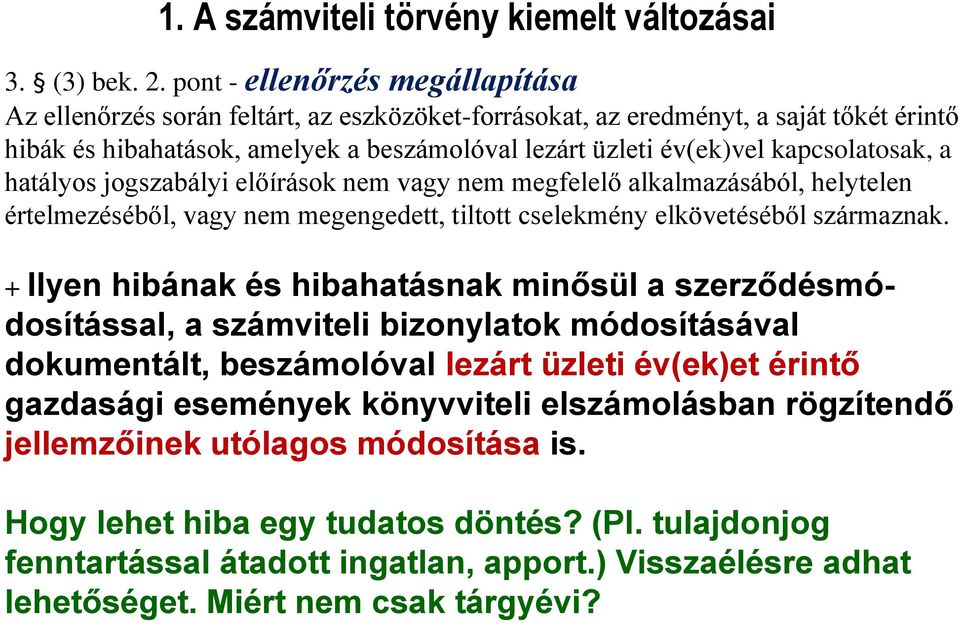 kapcsolatosak, a hatályos jogszabályi előírások nem vagy nem megfelelő alkalmazásából, helytelen értelmezéséből, vagy nem megengedett, tiltott cselekmény elkövetéséből származnak.