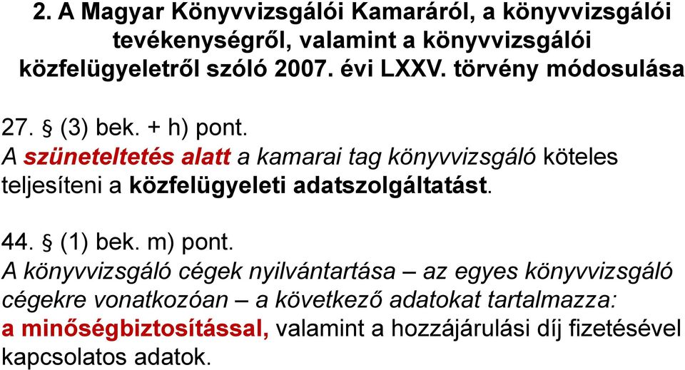 A szüneteltetés alatt a kamarai tag könyvvizsgáló köteles teljesíteni a közfelügyeleti adatszolgáltatást. 44. (1) bek. m) pont.