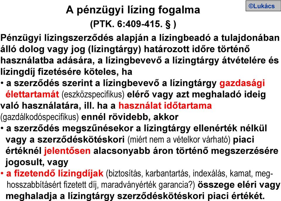 lízingdíj fizetésére köteles, ha a szerződés szerint a lízingbevevő a lízingtárgy gazdasági élettartamát (eszközspecifikus) elérő vagy azt meghaladó ideig való használatára, ill.