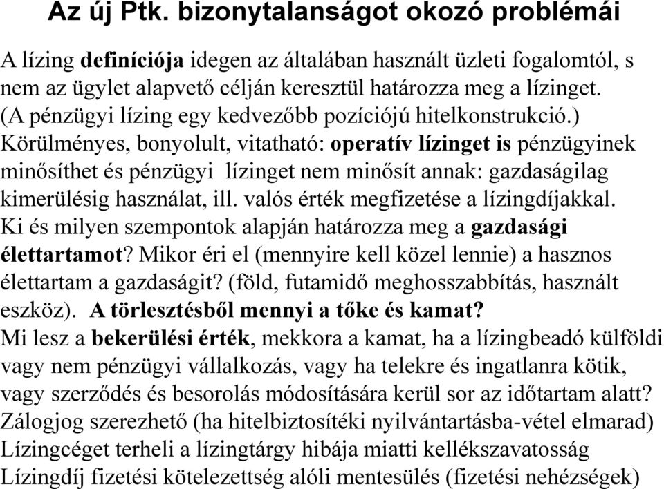 ) Körülményes, bonyolult, vitatható: operatív lízinget is pénzügyinek minősíthet és pénzügyi lízinget nem minősít annak: gazdaságilag kimerülésig használat, ill.