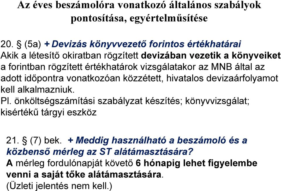 vizsgálatakor az MNB által az adott időpontra vonatkozóan közzétett, hivatalos devizaárfolyamot kell alkalmazniuk. Pl.