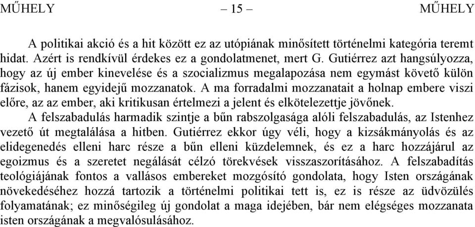 A ma forradalmi mozzanatait a holnap embere viszi előre, az az ember, aki kritikusan értelmezi a jelent és elkötelezettje jövőnek.