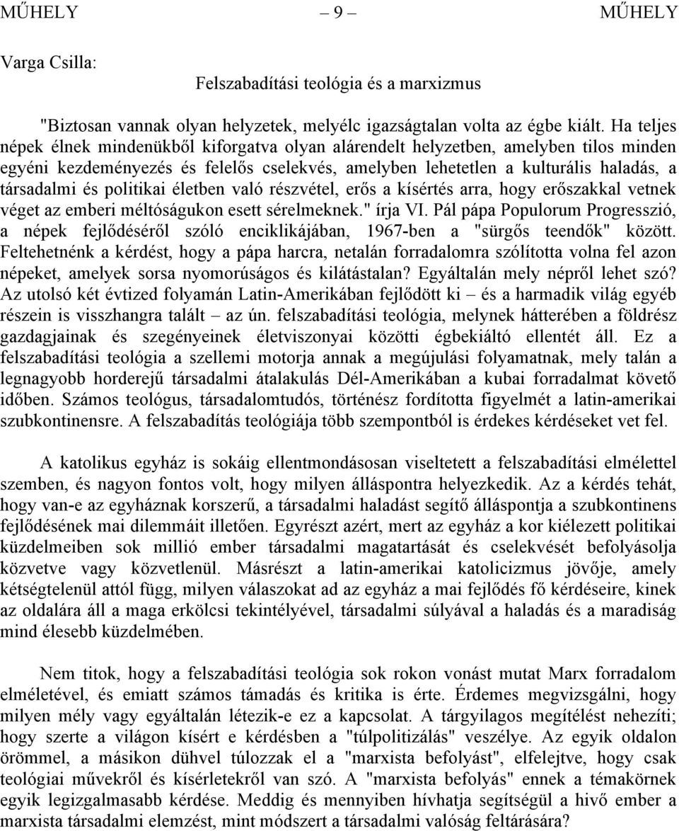 politikai életben való részvétel, erős a kísértés arra, hogy erőszakkal vetnek véget az emberi méltóságukon esett sérelmeknek." írja VI.