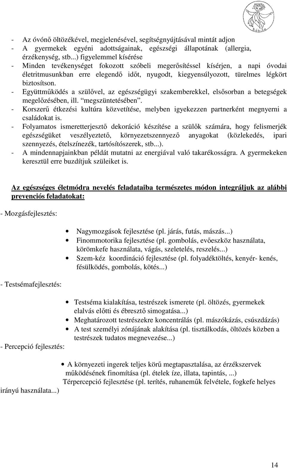 - Együttmőködés a szülıvel, az egészségügyi szakemberekkel, elsısorban a betegségek megelızésében, ill. megszüntetésében.