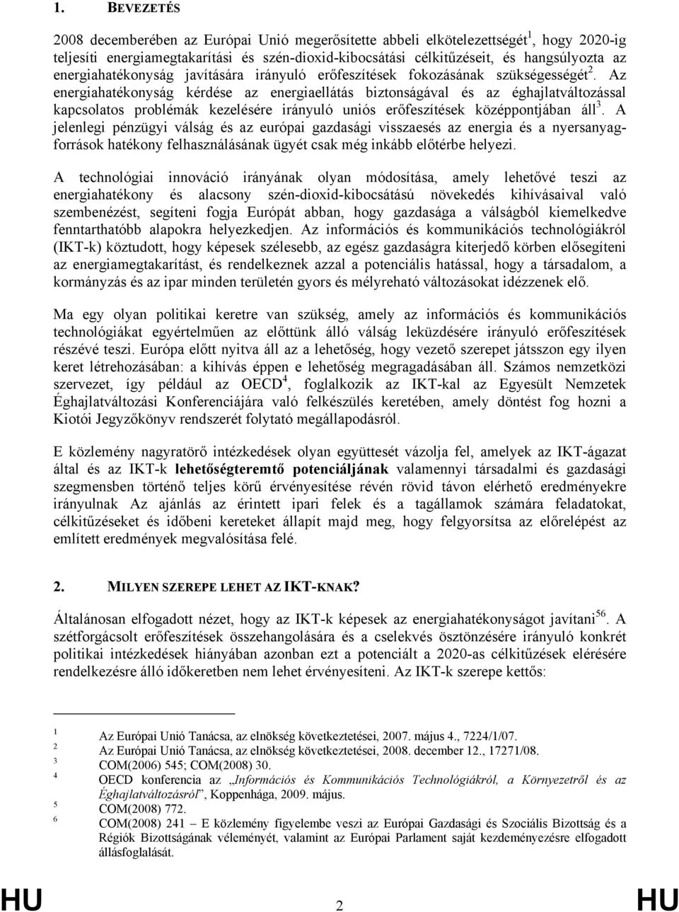 Az energiahatékonyság kérdése az energiaellátás biztonságával és az éghajlatváltozással kapcsolatos problémák kezelésére irányuló uniós erőfeszítések középpontjában áll 3.