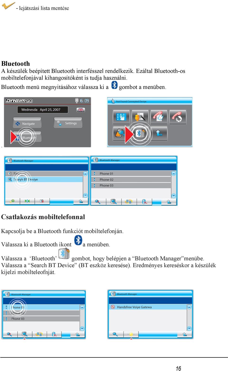 Bluetooth menü megnyitásához válassza ki a gombot a menüben.