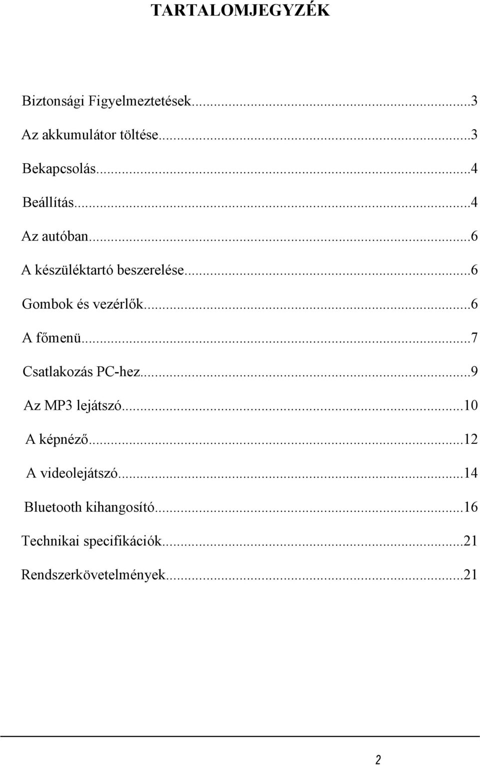 ..6 A főmenü...7 Csatlakozás PC-hez...9 Az MP3 lejátszó...10 A képnéző.