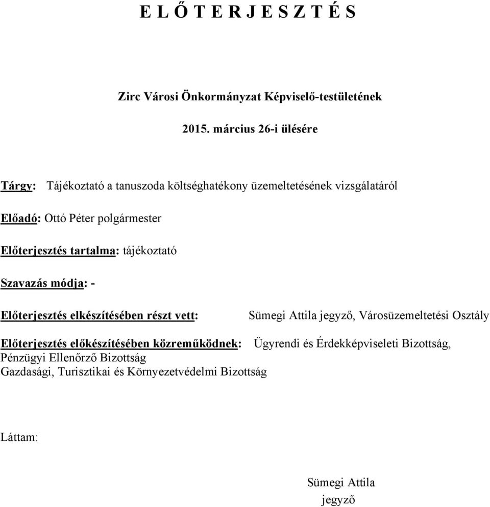 Előterjesztés tartalma: tájékoztató Szavazás módja: - Előterjesztés elkészítésében részt vett: Sümegi Attila jegyző, Városüzemeltetési