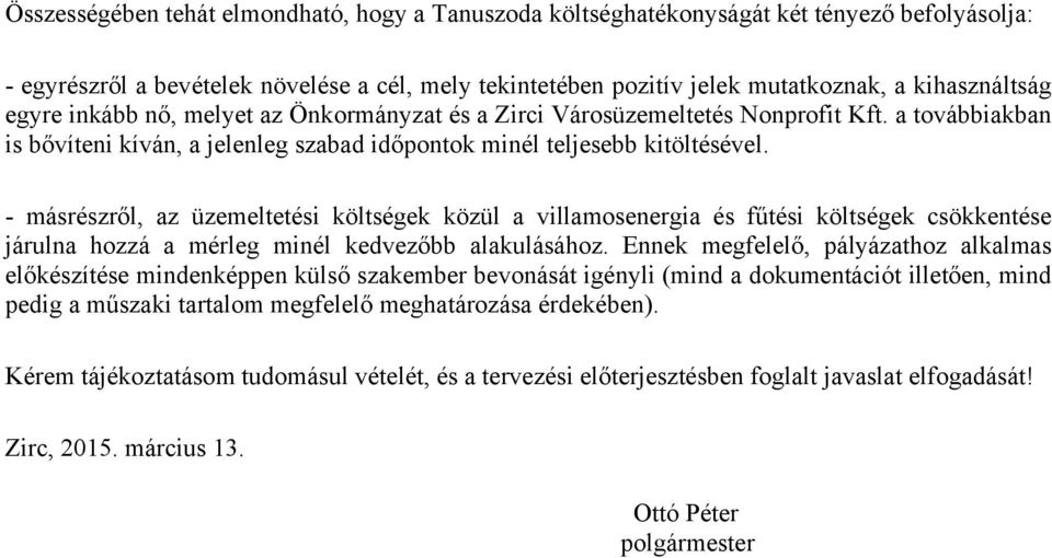 - másrészről, az üzemeltetési költségek közül a villamosenergia és fűtési költségek csökkentése járulna hozzá a mérleg minél kedvezőbb alakulásához.