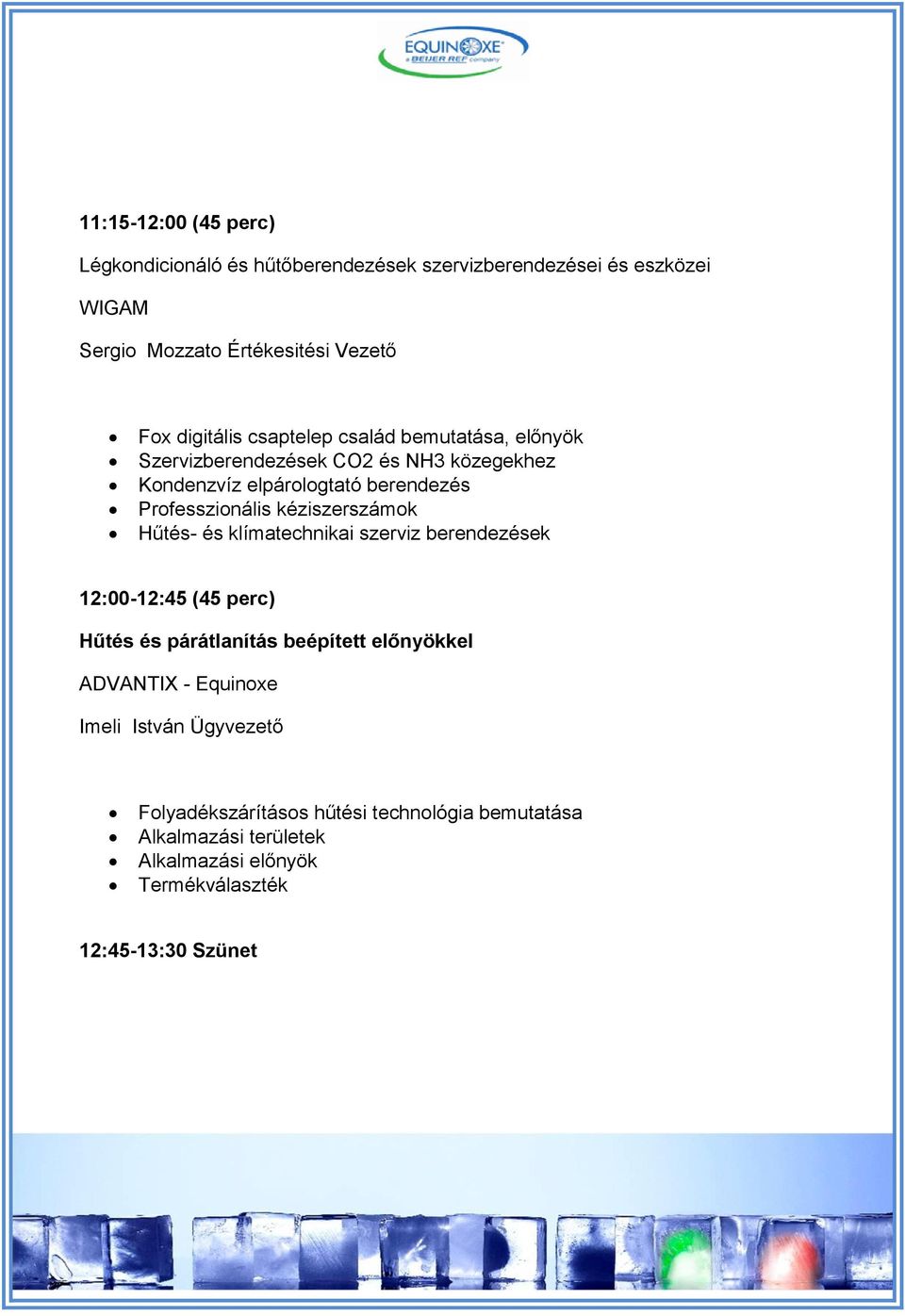 kéziszerszámok Hűtés- és klímatechnikai szerviz berendezések 12:00-12:45 (45 perc) Hűtés és párátlanítás beépített előnyökkel ADVANTIX -